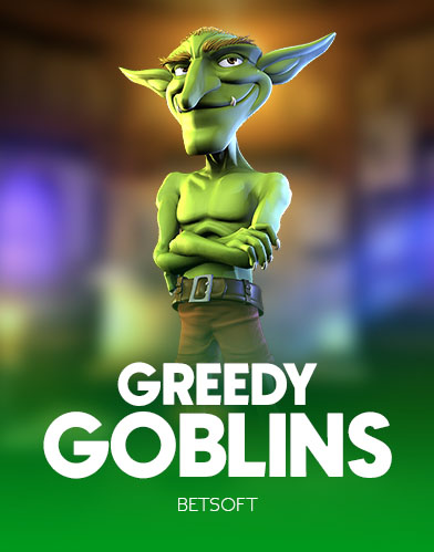Greedy Goblins
